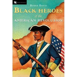 The Black Heroes of the American Revolution -- Burke Davis